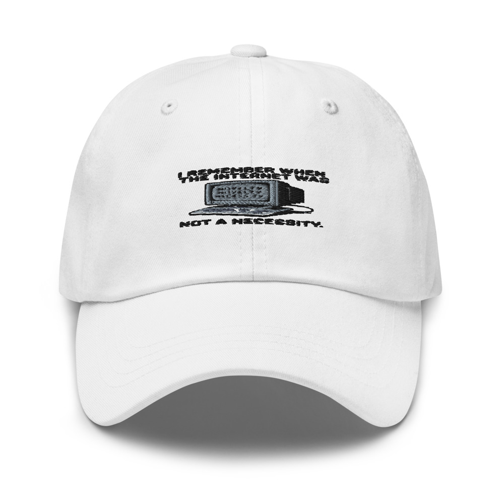 I REMEMBER WHEN THE INTERNET WAS A NOVELTY, NOT A NECESSITY - hat