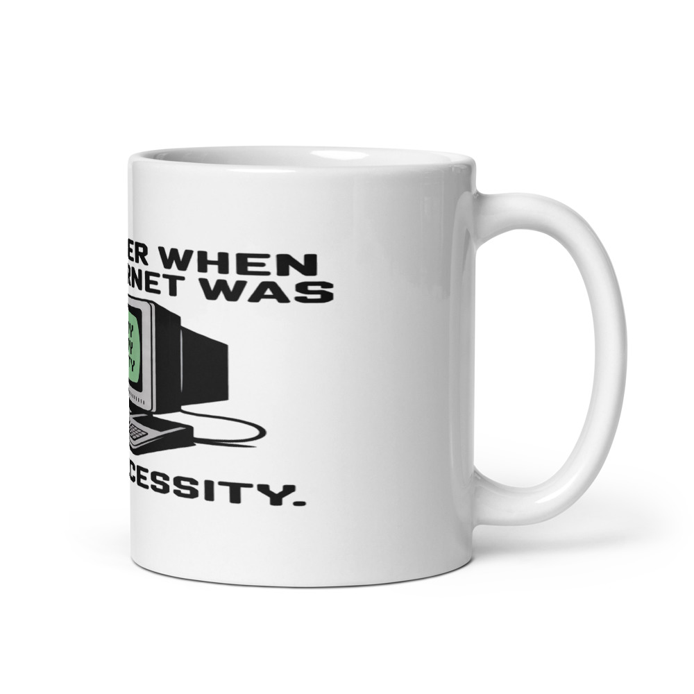 I REMEMBER WHEN THE INTERNET WAS A NOVELTY, NOT A NECESSITY - mug