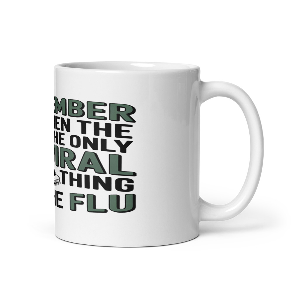 I REMEMBER WHEN THE ONLY VIRAL THING WAS THE FLU - mug