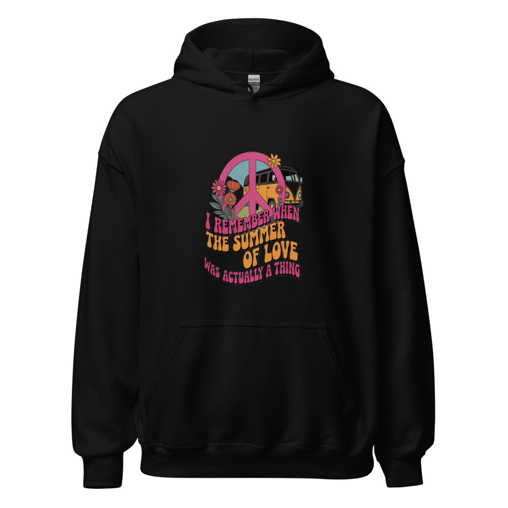 I REMEMBER WHEN THE SUMMER OF LOVE WAS ACTUALLY A THING - hoodie
