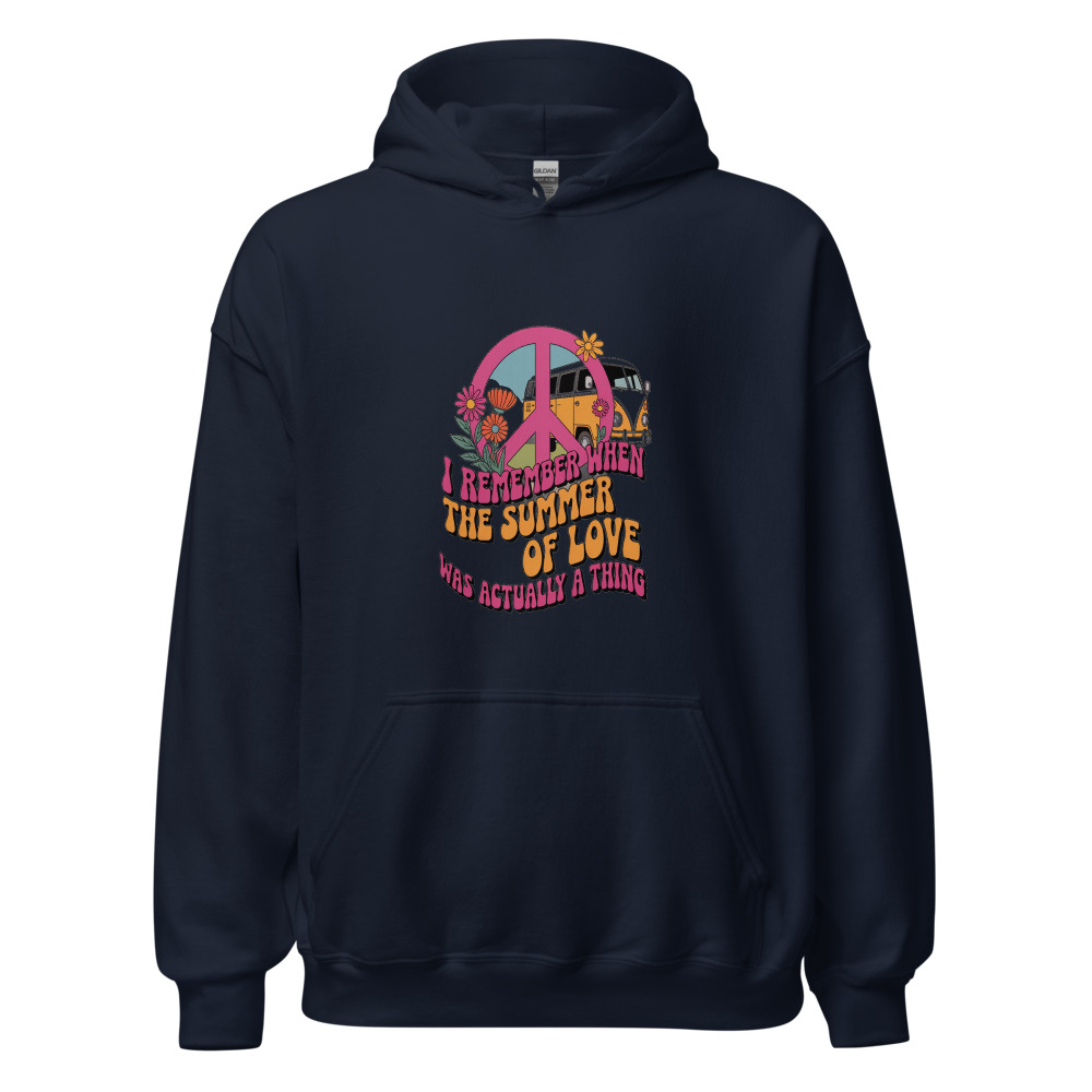 I REMEMBER WHEN THE SUMMER OF LOVE WAS ACTUALLY A THING - hoodie