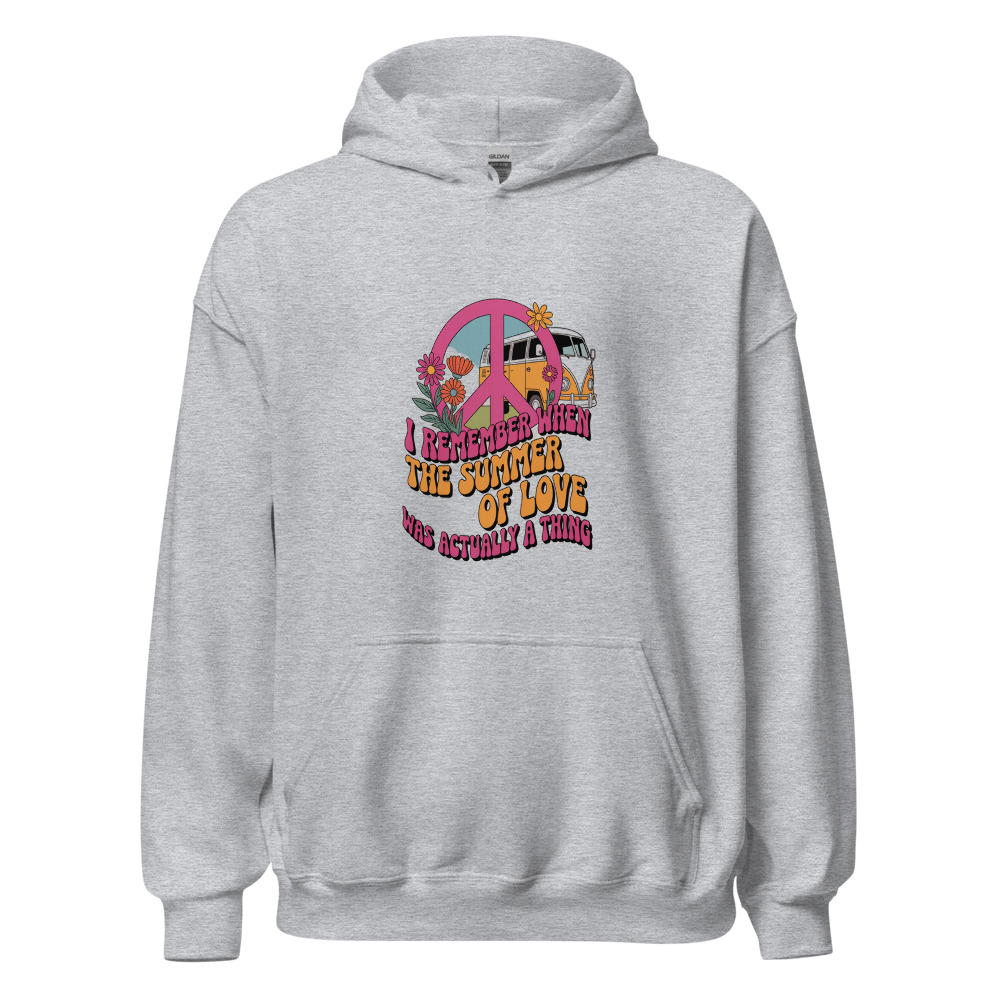 I REMEMBER WHEN THE SUMMER OF LOVE WAS ACTUALLY A THING - hoodie