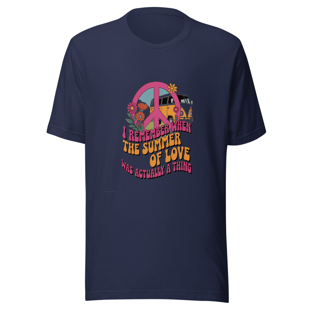 I REMEMBER WHEN THE SUMMER OF LOVE WAS ACTUALLY A THING - tshirt