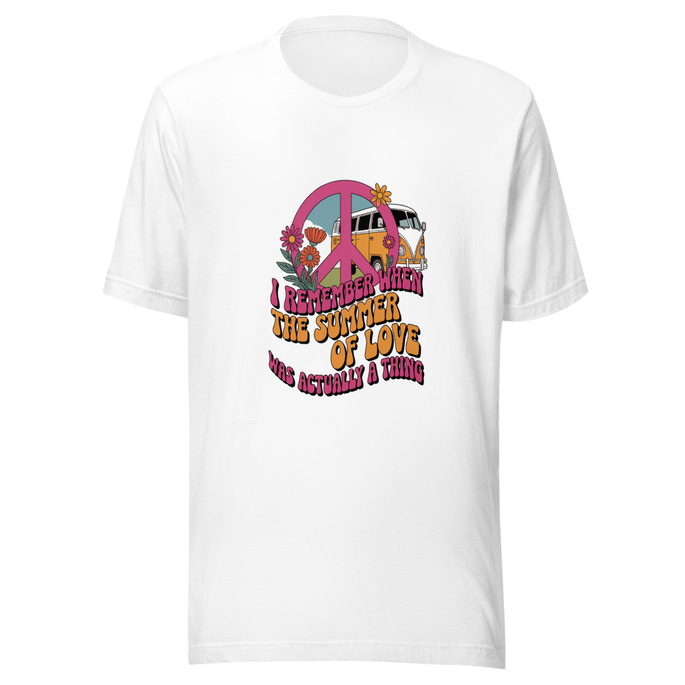 I REMEMBER WHEN THE SUMMER OF LOVE WAS ACTUALLY A THING - tshirt