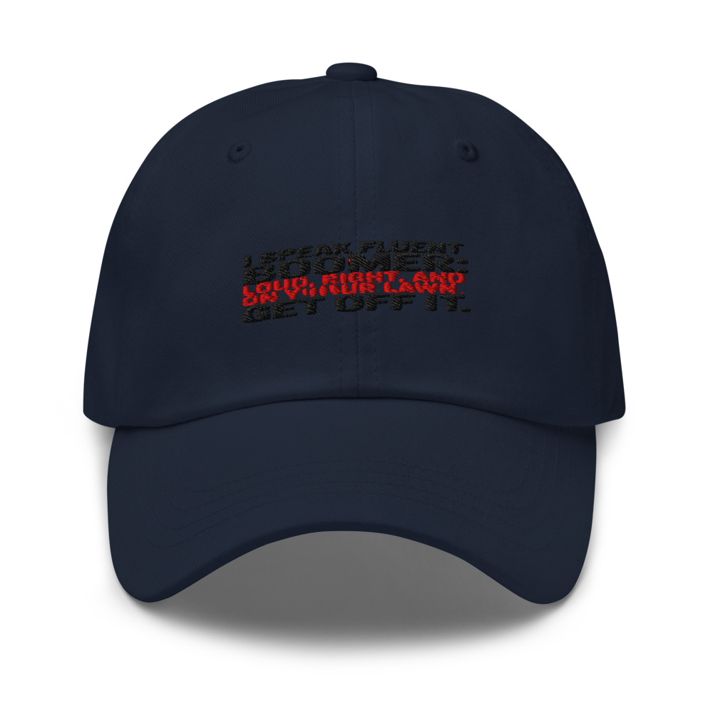 I Speak Fluent Boomer: Loud, Right, and on Your Lawn. Get Off It. - hat
