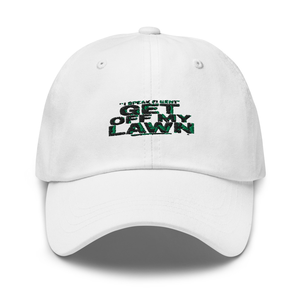 I speak fluent 'get off my lawn' - hat