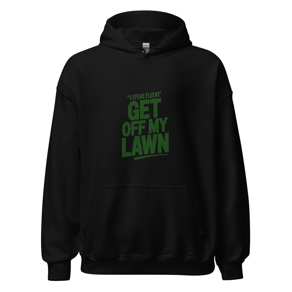 I speak fluent 'get off my lawn' - hoodie
