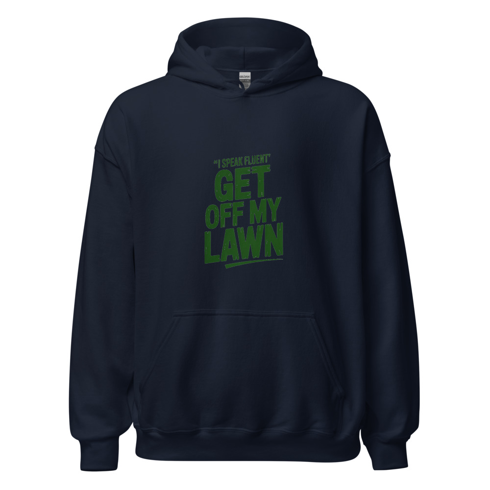 I speak fluent 'get off my lawn' - hoodie
