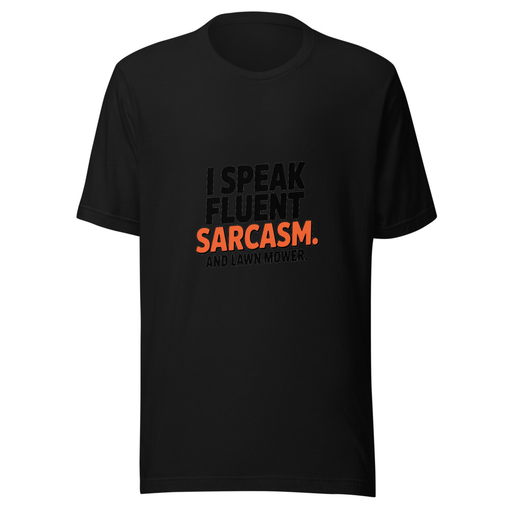 I Speak Fluent Sarcasm. And Lawn Mower. - tshirt