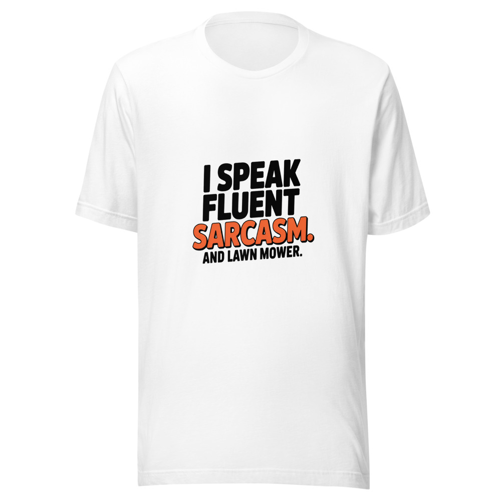 I Speak Fluent Sarcasm. And Lawn Mower. - tshirt