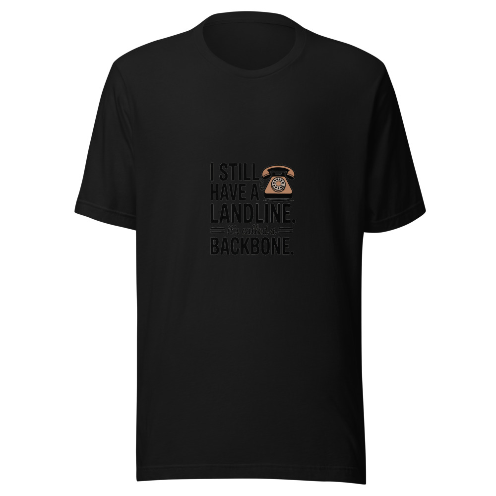 I Still Have a Landline. It's Called a Backbone. - tshirt