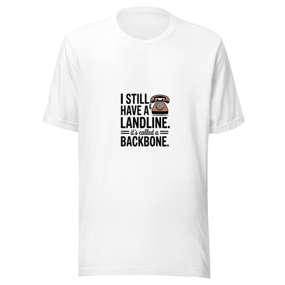 I Still Have a Landline. It's Called a Backbone. - tshirt
