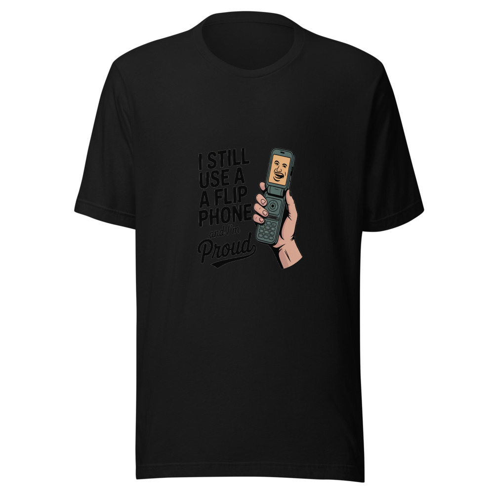 I Still Use a Flip Phone and I'm Proud - tshirt
