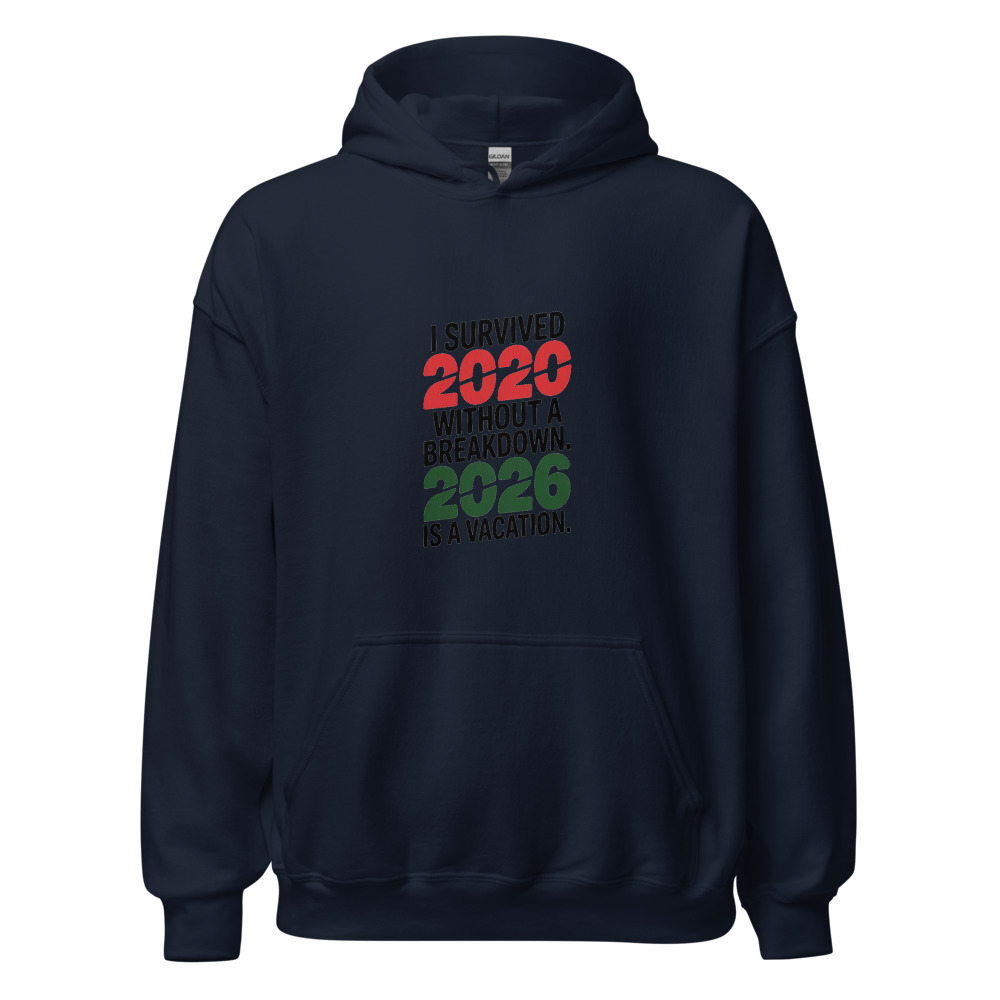 I SURVIVED 2020 WITHOUT A BREAKDOWN. 2026 IS A VACATION. - hoodie