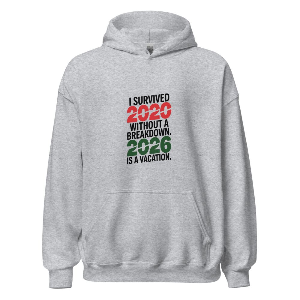 I SURVIVED 2020 WITHOUT A BREAKDOWN. 2026 IS A VACATION. - hoodie