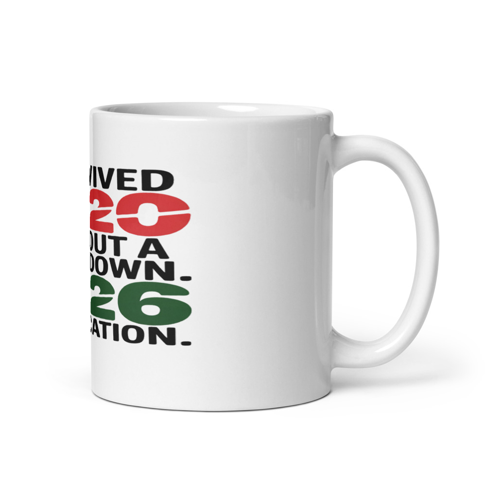 I SURVIVED 2020 WITHOUT A BREAKDOWN. 2026 IS A VACATION. - mug