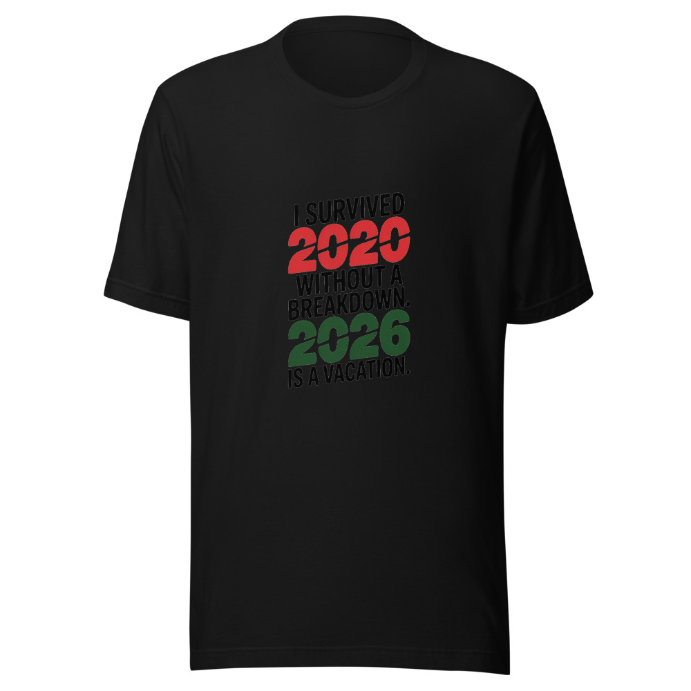 I SURVIVED 2020 WITHOUT A BREAKDOWN. 2026 IS A VACATION. - tshirt