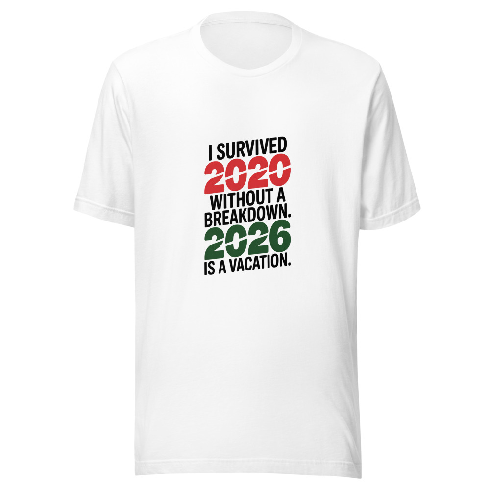 I SURVIVED 2020 WITHOUT A BREAKDOWN. 2026 IS A VACATION. - tshirt