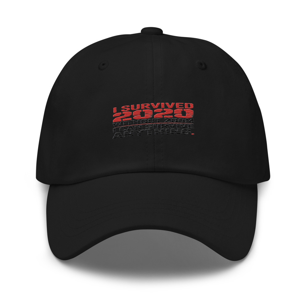 I SURVIVED 2020 WITHOUT ZOOM. I CAN SURVIVE ANYTHING. - hat