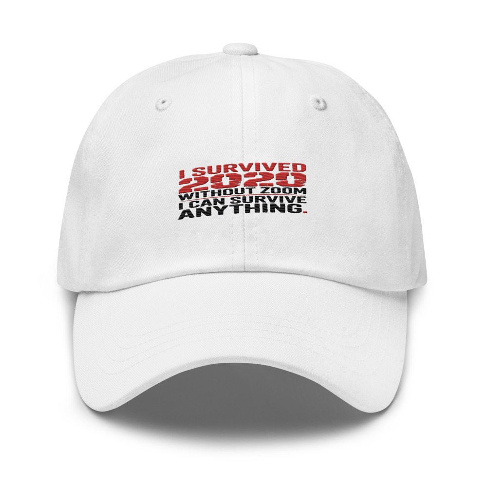 I SURVIVED 2020 WITHOUT ZOOM. I CAN SURVIVE ANYTHING. - hat