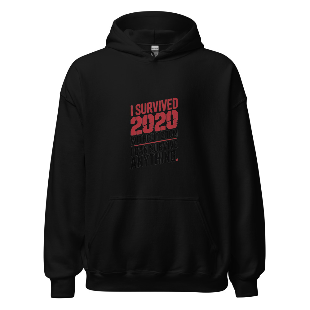 I SURVIVED 2020 WITHOUT ZOOM. I CAN SURVIVE ANYTHING. - hoodie