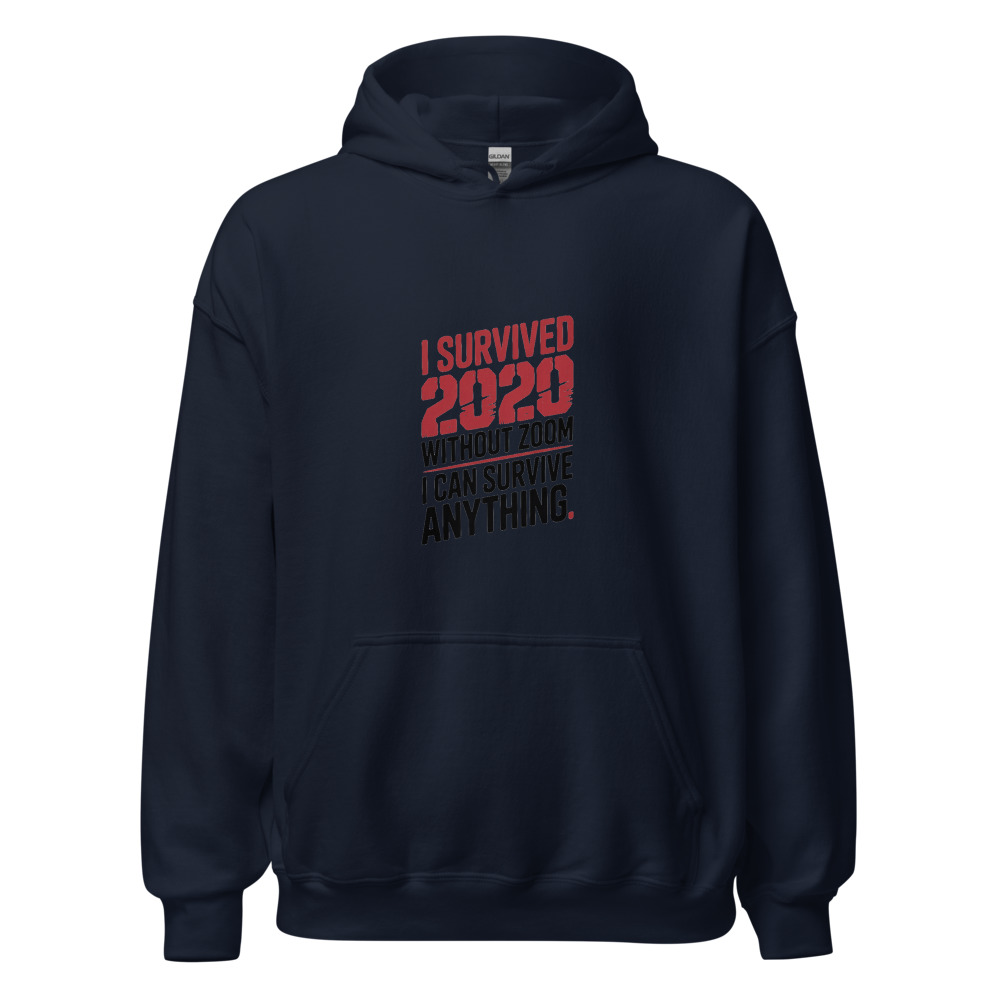 I SURVIVED 2020 WITHOUT ZOOM. I CAN SURVIVE ANYTHING. - hoodie