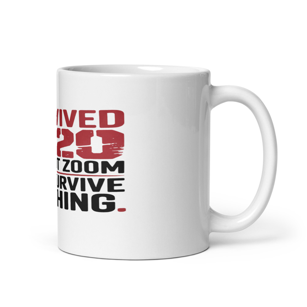 I SURVIVED 2020 WITHOUT ZOOM. I CAN SURVIVE ANYTHING. - mug