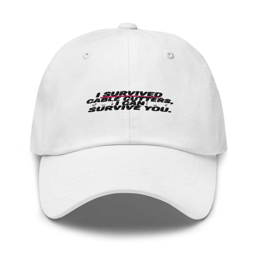 I SURVIVED CABLE CUTTERS, I CAN SURVIVE YOU - hat