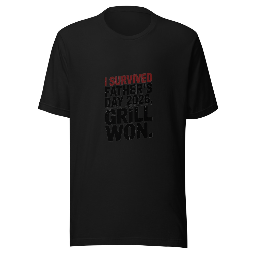 I SURVIVED FATHER'S DAY 2026. THE GRILL WON. - tshirt