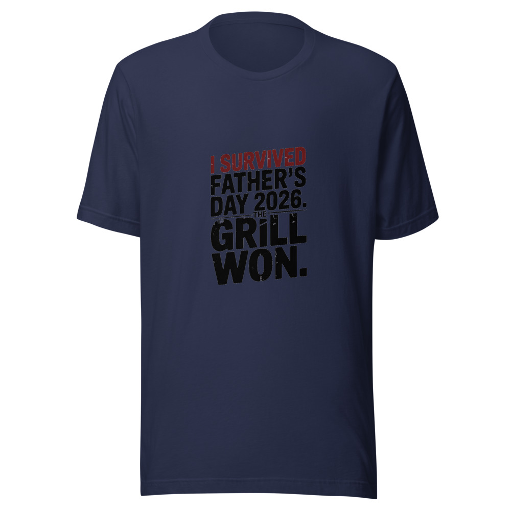 I SURVIVED FATHER'S DAY 2026. THE GRILL WON. - tshirt