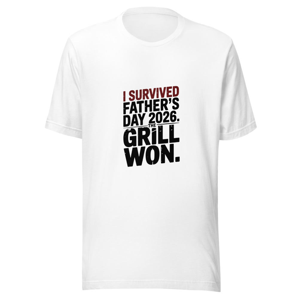 I SURVIVED FATHER'S DAY 2026. THE GRILL WON. - tshirt
