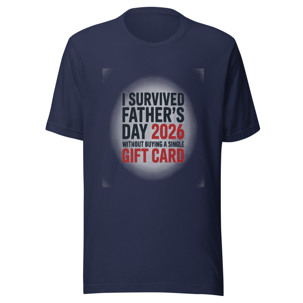 I SURVIVED FATHER'S DAY 2026 WITHOUT BUYING A SINGLE GIFT CARD - tshirt