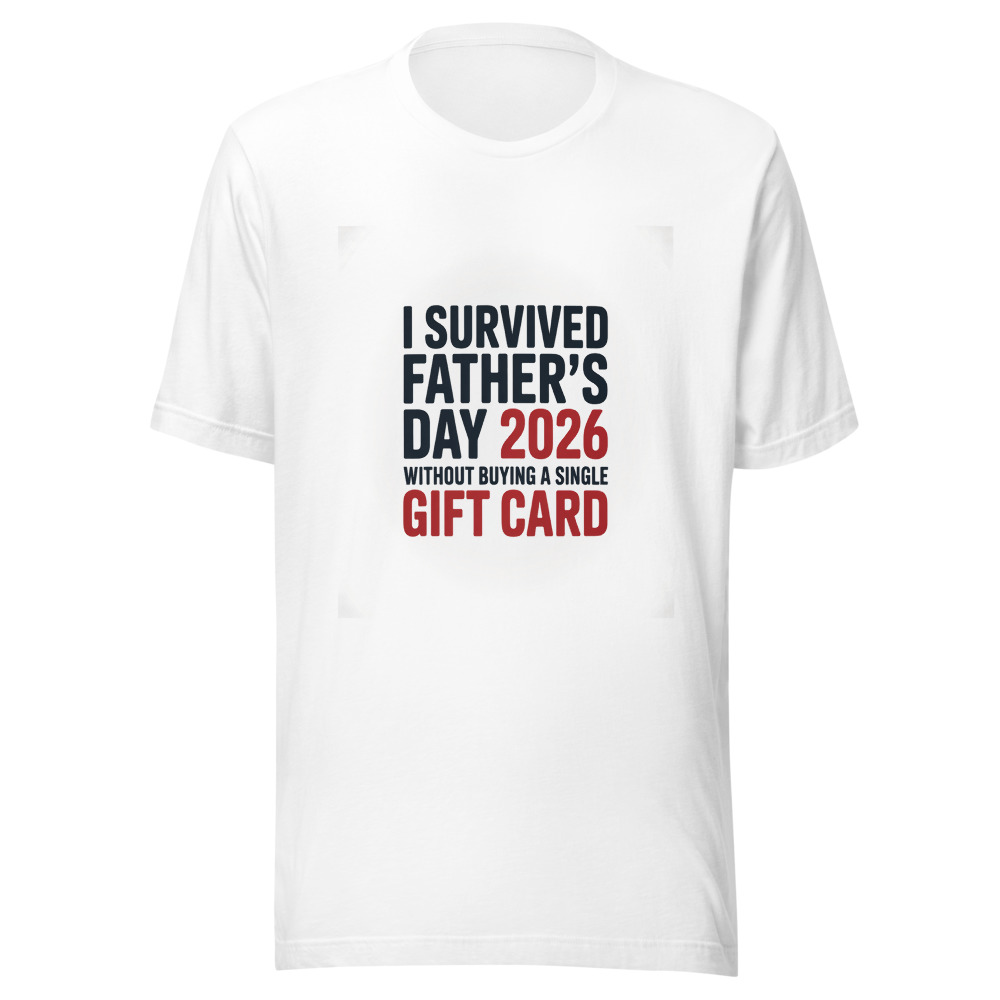 I SURVIVED FATHER'S DAY 2026 WITHOUT BUYING A SINGLE GIFT CARD - tshirt