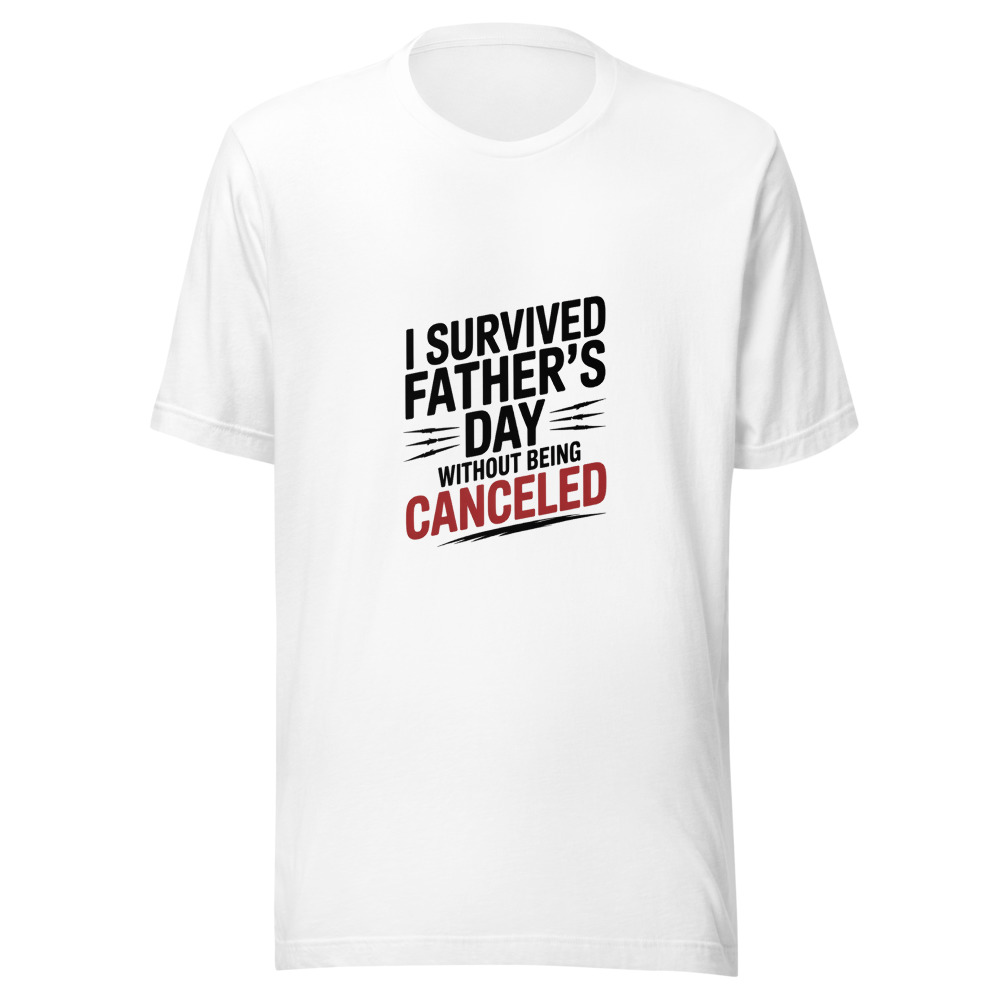 I SURVIVED FATHER'S DAY WITHOUT BEING CANCELED - tshirt