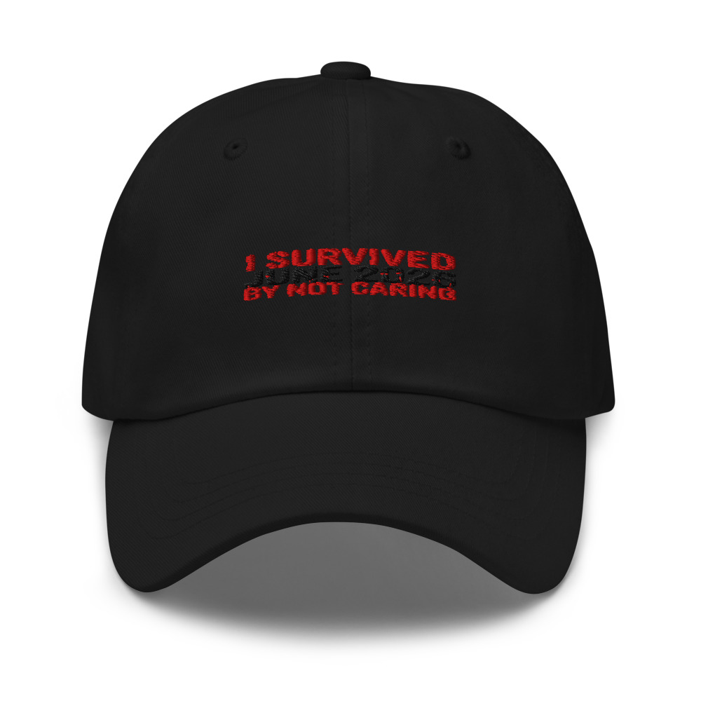 I SURVIVED JUNE 2026 BY NOT CARING - hat