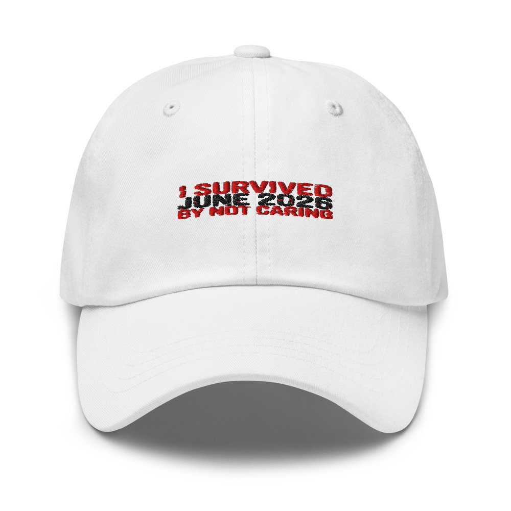I SURVIVED JUNE 2026 BY NOT CARING - hat