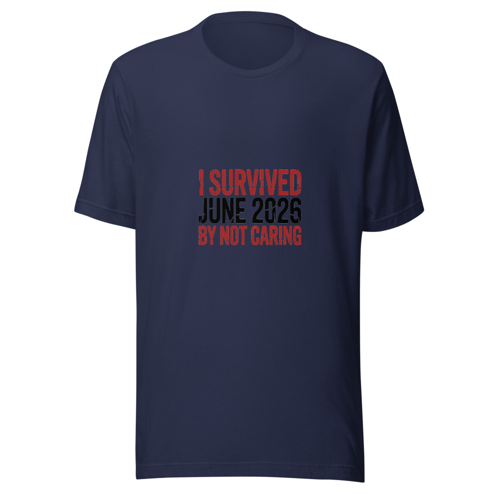 I SURVIVED JUNE 2026 BY NOT CARING - tshirt