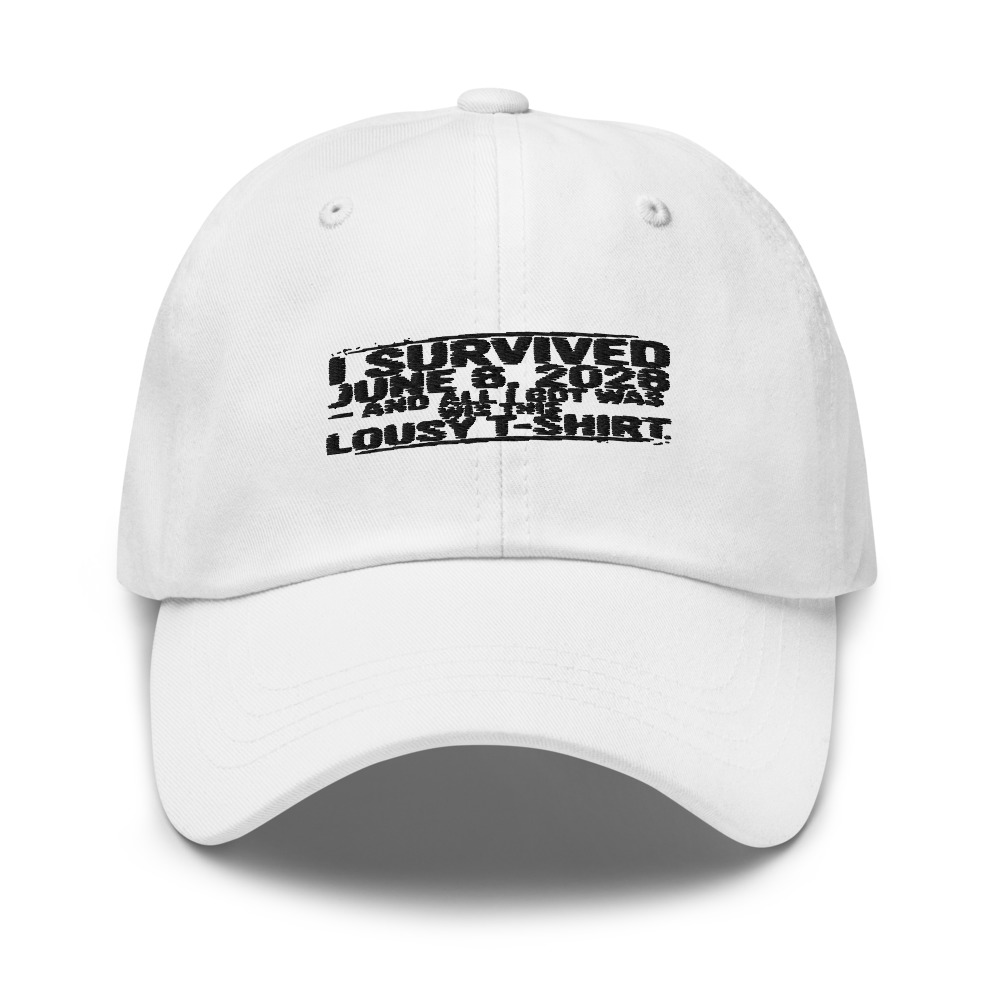 I SURVIVED JUNE 6, 2026 – AND ALL I GOT WAS THIS LOUSY T-SHIRT - hat