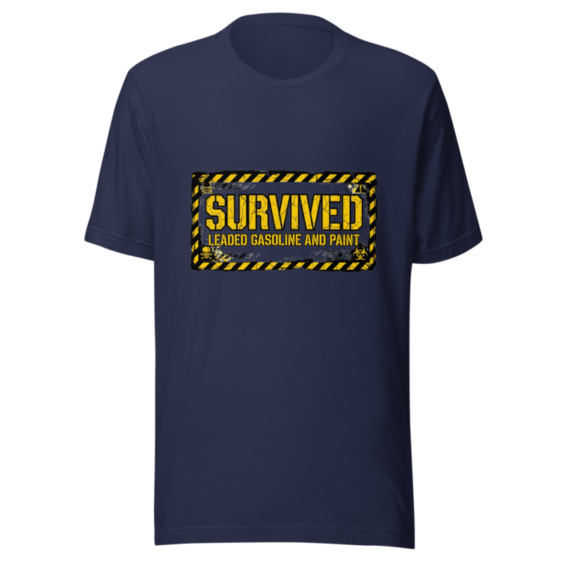 I Survived Leaded Gasoline and Paint - tshirt