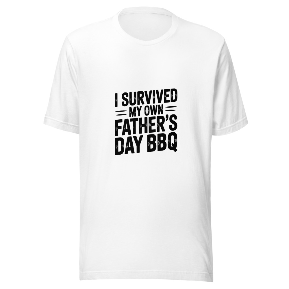 I SURVIVED MY OWN FATHER'S DAY BBQ - tshirt