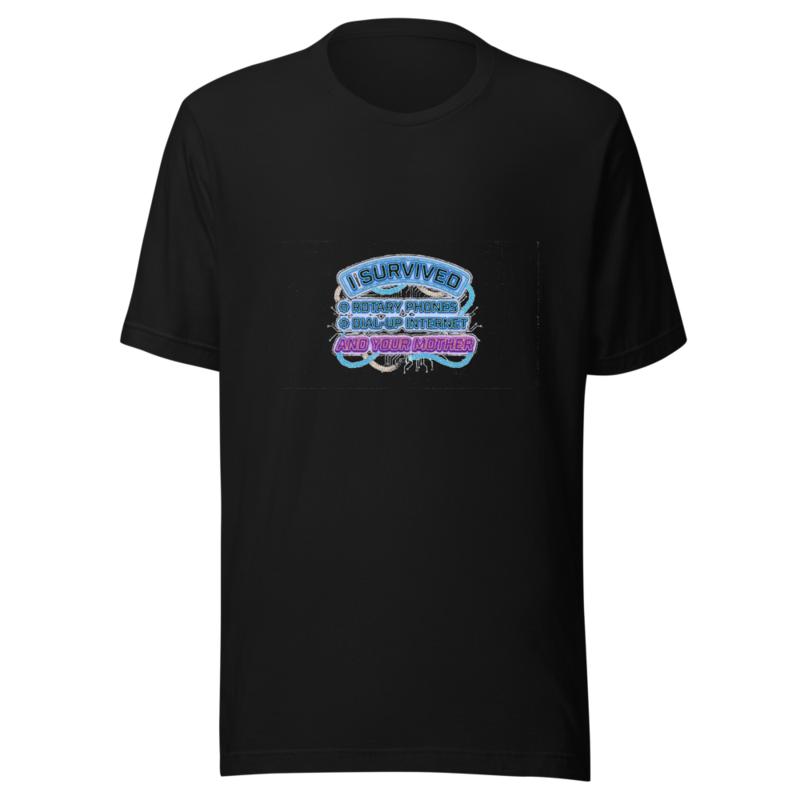 I Survived Rotary Phones, Dial-Up Internet, and Your Mother - tshirt