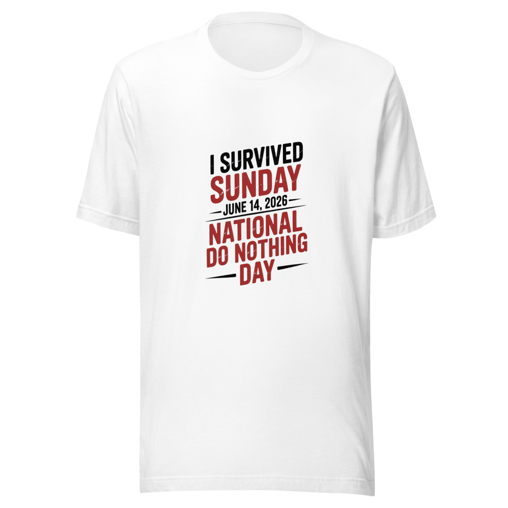 I SURVIVED SUNDAY JUNE 14, 2026: NATIONAL DO NOTHING DAY - tshirt