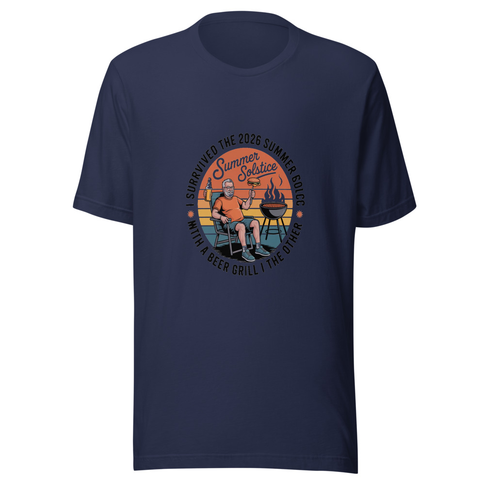 I SURVIVED THE 2026 SUMMER SOLSTICE WITH A BEER IN ONE HAND AND A GRILL IN THE OTHER - tshirt