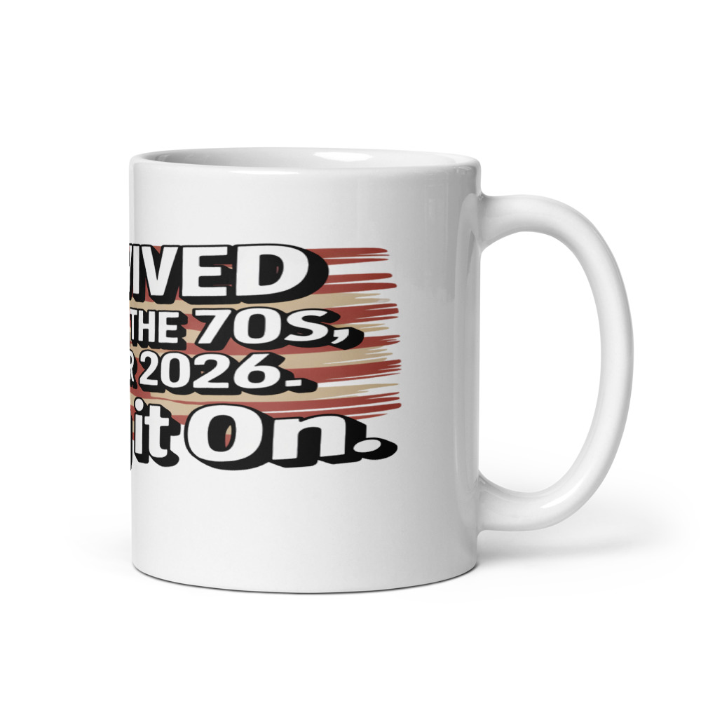 I Survived the 60s, the 70s, and Your 2026. Bring It On. - mug