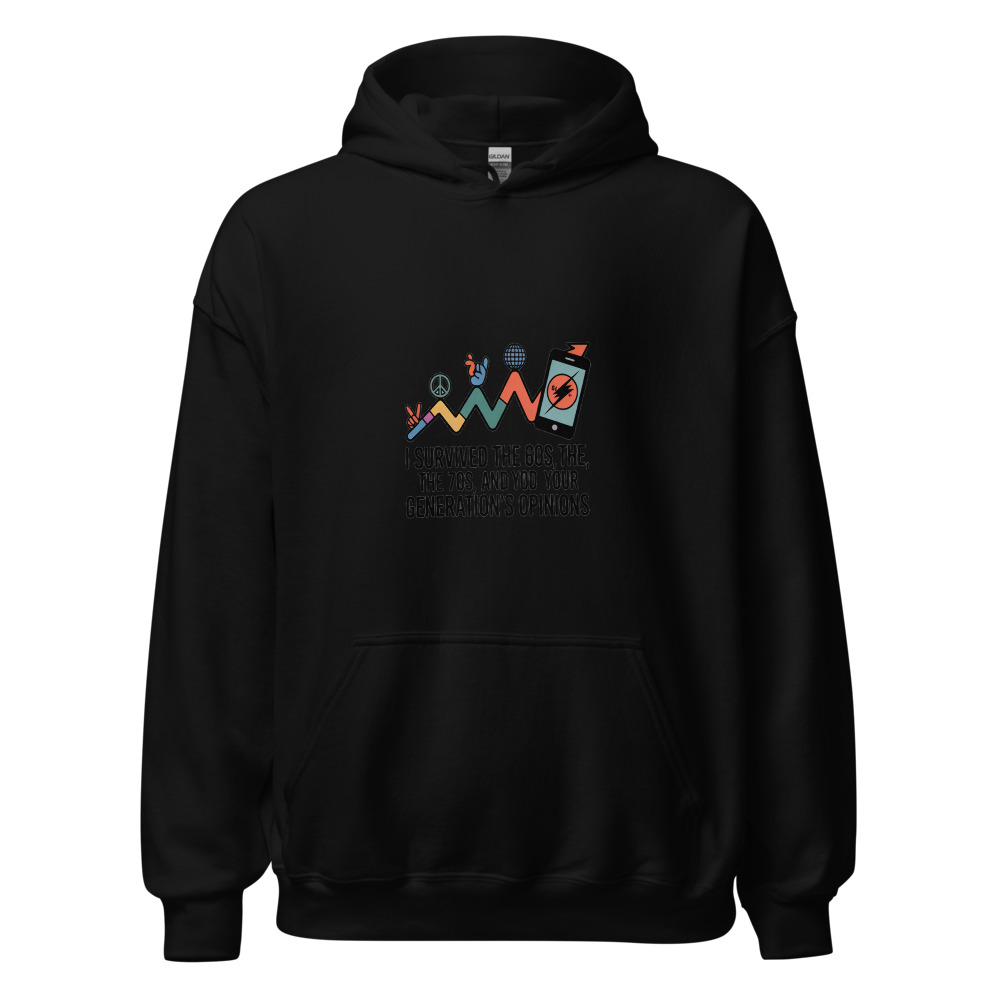 I SURVIVED THE 60s, THE 70s, AND YOUR GENERATION'S OPINIONS - hoodie