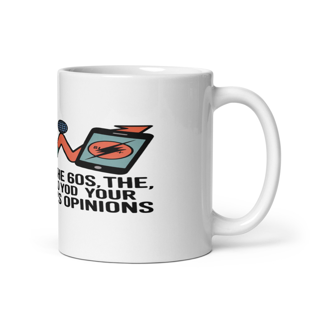 I SURVIVED THE 60s, THE 70s, AND YOUR GENERATION'S OPINIONS - mug