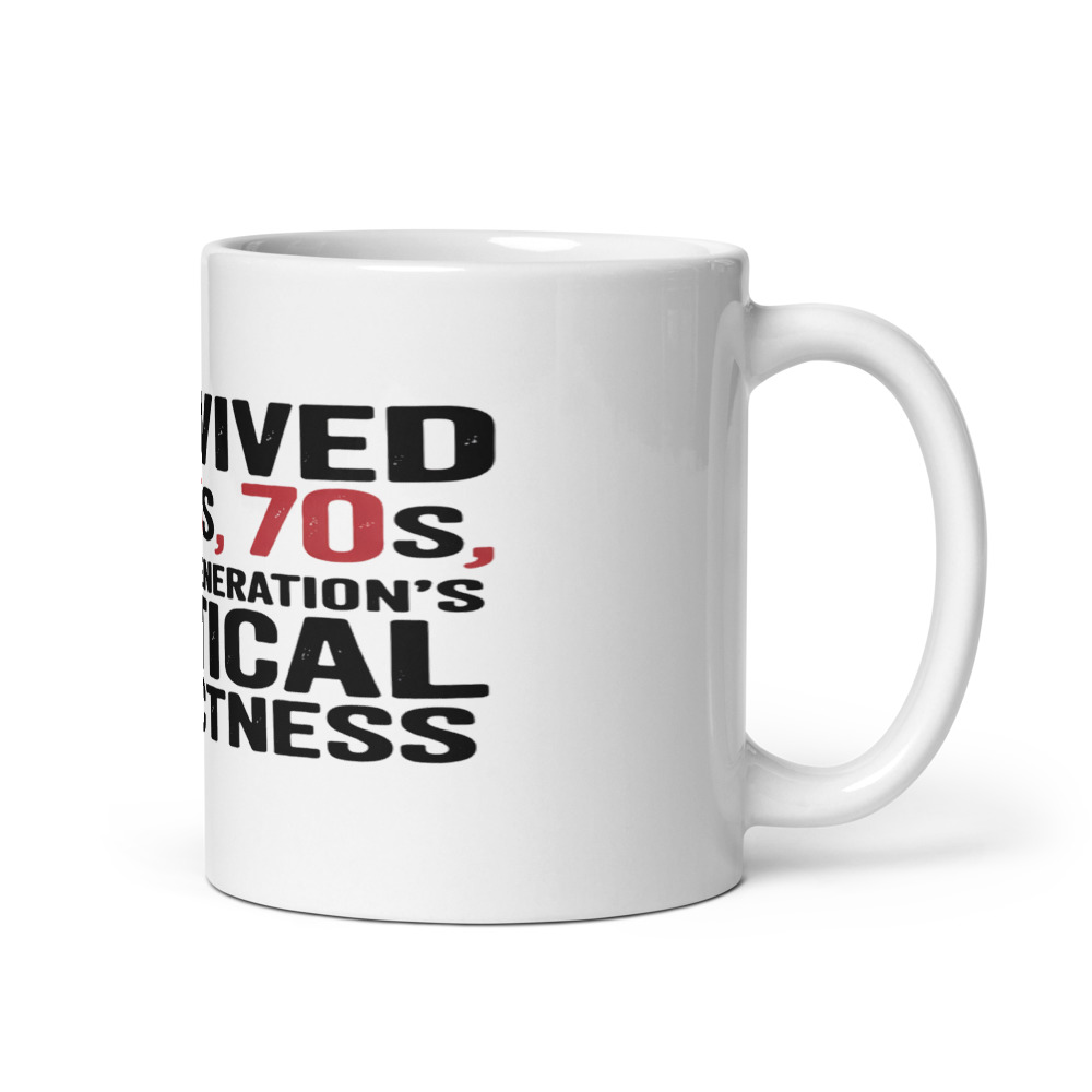 I SURVIVED THE 60S, THE 70S, AND YOUR GENERATION'S POLITICAL CORRECTNESS - mug