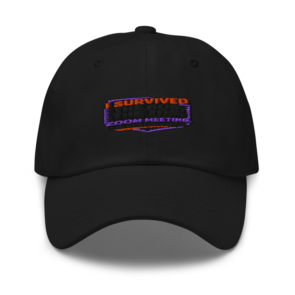 I Survived the 60s, the 70s, and Your Last Zoom Meeting. I'm Unstoppable. - hat