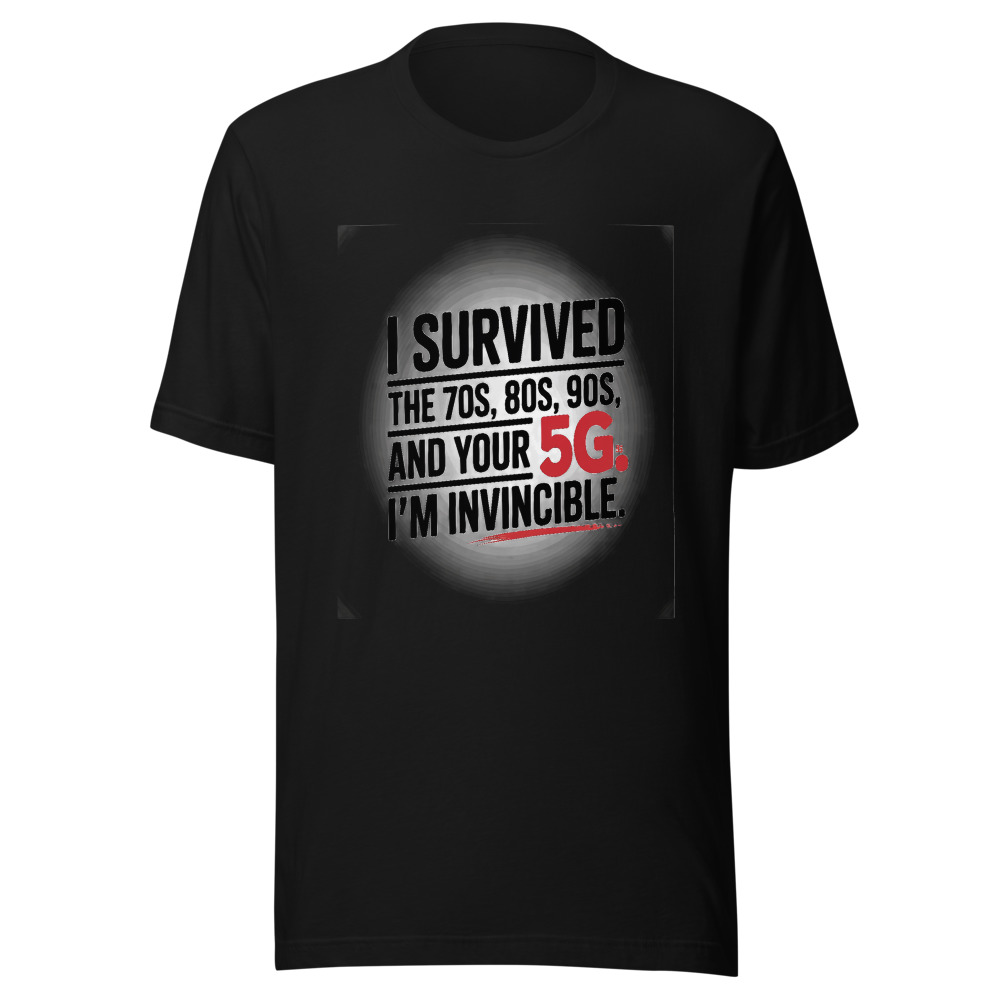 I Survived the 70s, 80s, 90s, and Your 5G. I'm Invincible. - tshirt