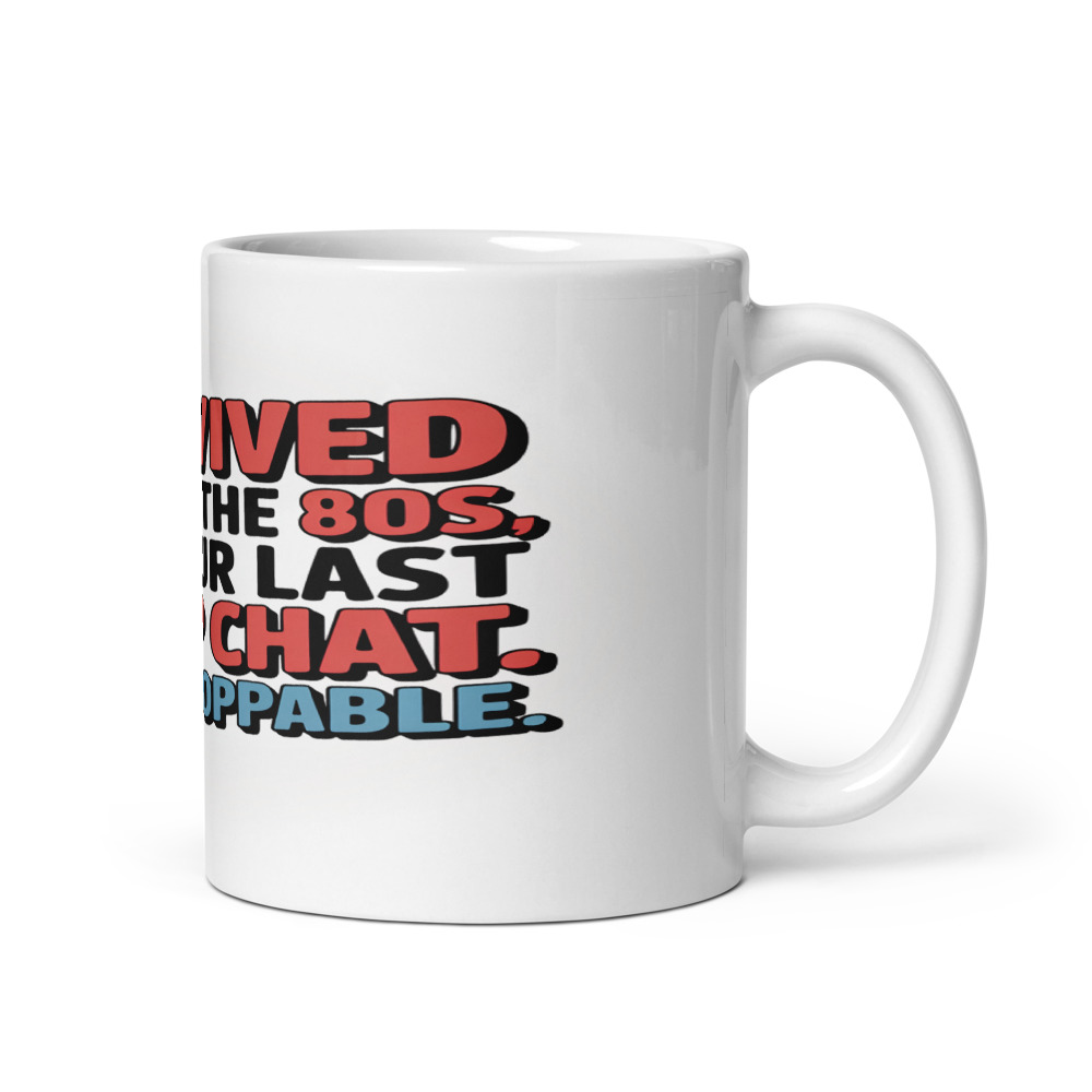 I Survived the 70s, the 80s, and Your Last Group Chat. I'm Unstoppable. - mug
